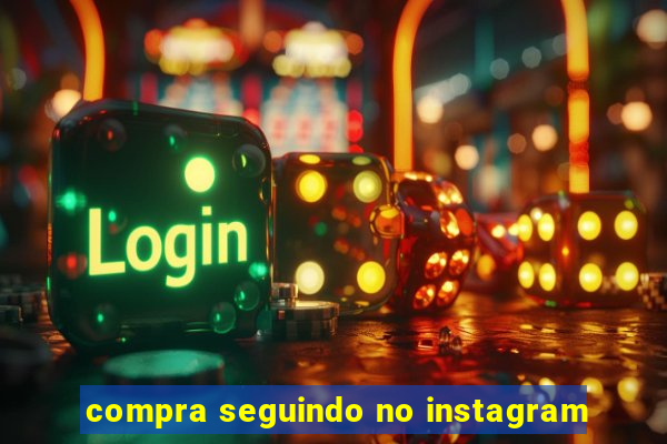 compra seguindo no instagram